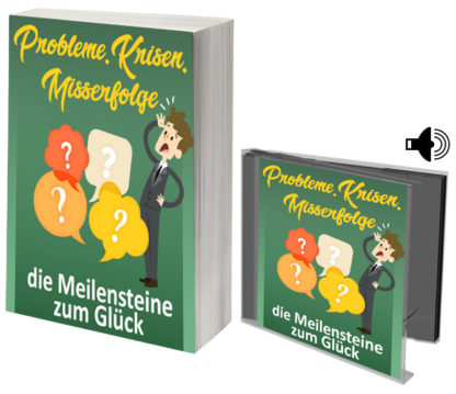 Probleme, Krisen, Misserfolge Meilensteine zum Glück